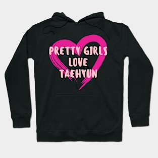 Pretty Girls Love TAEHYUN TXT Hoodie